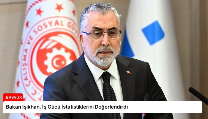 Bakan Işıkhan, İş Gücü İstatistiklerini Değerlendirdi