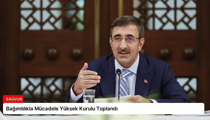 Bağımlılıkla Mücadele Yüksek Kurulu Toplandı