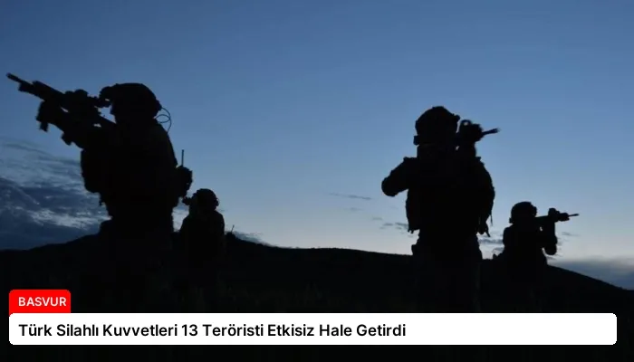 Türk Silahlı Kuvvetleri 13 Teröristi Etkisiz Hale Getirdi