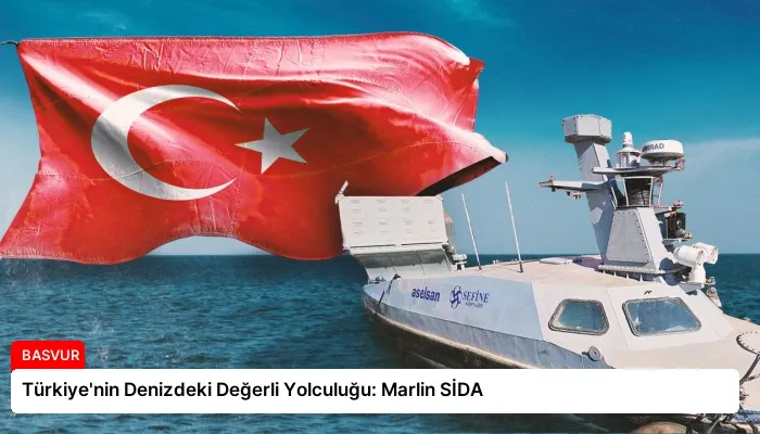 Türkiye’nin Denizdeki Değerli Yolculuğu: Marlin SİDA