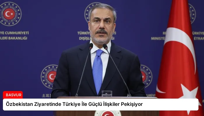 Özbekistan Ziyaretinde Türkiye İle Güçlü İlişkiler Pekişiyor