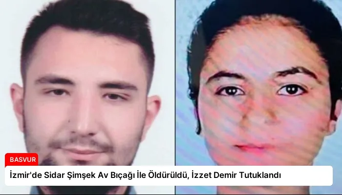 İzmir’de Sidar Şimşek Av Bıçağı İle Öldürüldü, İzzet Demir Tutuklandı