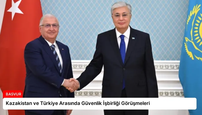 Kazakistan ve Türkiye Arasında Güvenlik İşbirliği Görüşmeleri
