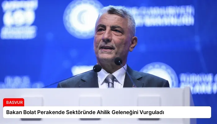 Bakan Bolat Perakende Sektöründe Ahilik Geleneğini Vurguladı
