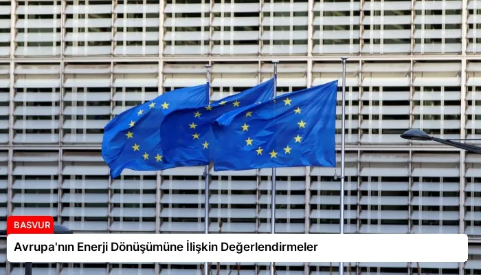 Avrupa’nın Enerji Dönüşümüne İlişkin Değerlendirmeler