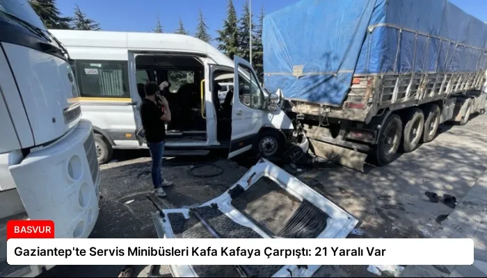 Gaziantep’te Servis Minibüsleri Kafa Kafaya Çarpıştı: 21 Yaralı Var
