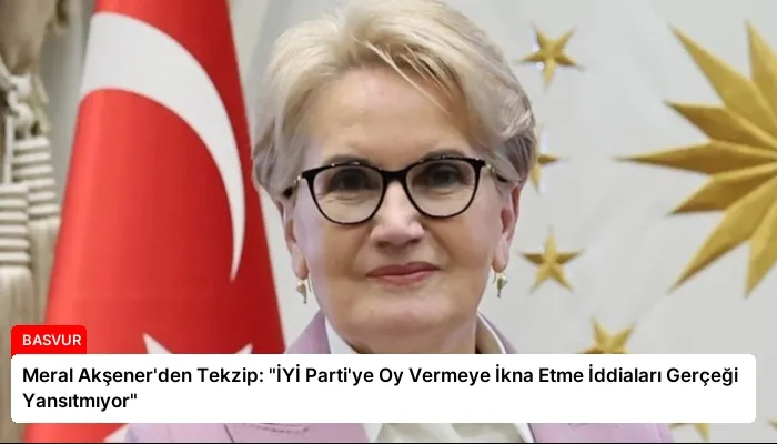 Meral Akşener’den Tekzip: “İYİ Parti’ye Oy Vermeye İkna Etme İddiaları Gerçeği Yansıtmıyor”