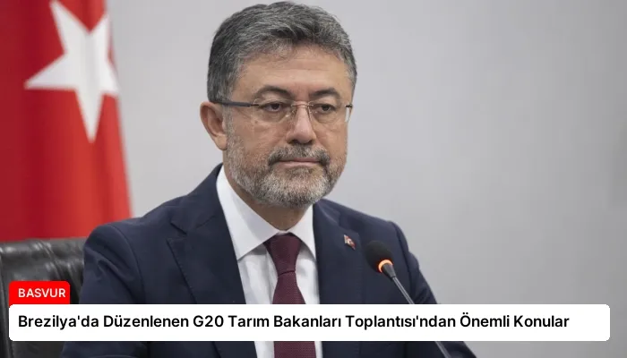 Brezilya’da Düzenlenen G20 Tarım Bakanları Toplantısı’ndan Önemli Konular