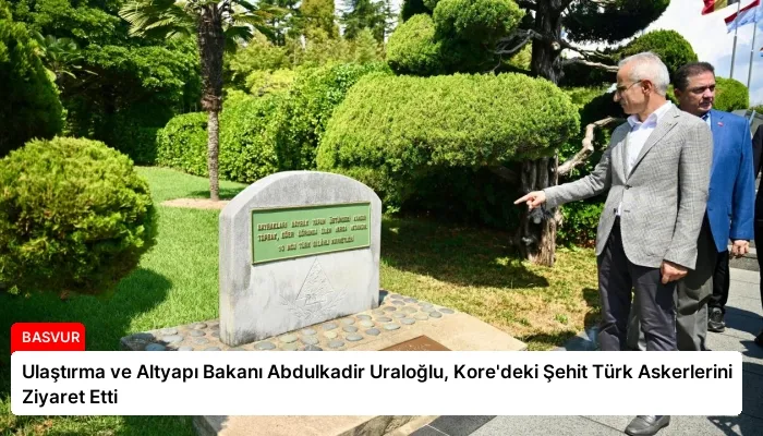 Ulaştırma ve Altyapı Bakanı Abdulkadir Uraloğlu, Kore’deki Şehit Türk Askerlerini Ziyaret Etti