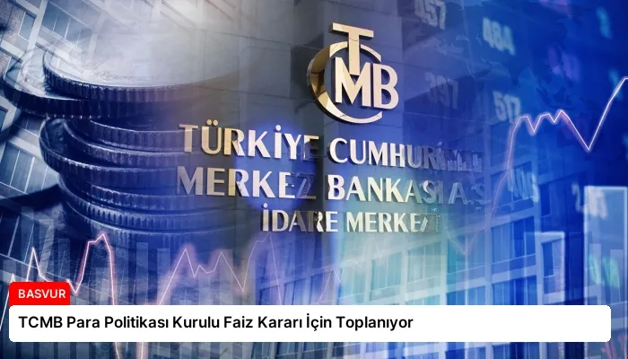 TCMB Para Politikası Kurulu Faiz Kararı İçin Toplanıyor