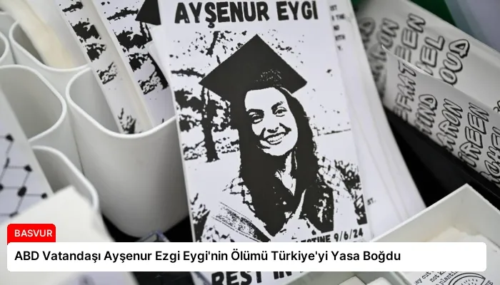 ABD Vatandaşı Ayşenur Ezgi Eygi’nin Ölümü Türkiye’yi Yasa Boğdu