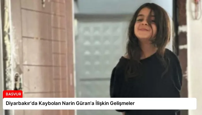 Diyarbakır’da Kaybolan Narin Güran’a İlişkin Gelişmeler