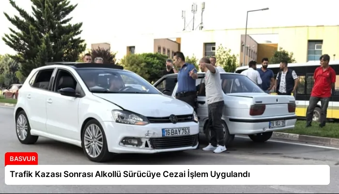 Trafik Kazası Sonrası Alkollü Sürücüye Cezai İşlem Uygulandı