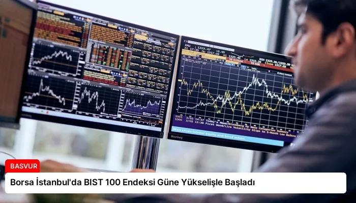 Borsa İstanbul’da BIST 100 Endeksi Güne Yükselişle Başladı