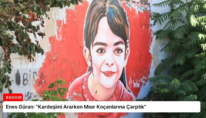 Enes Güran: “Kardeşimi Ararken Mısır Koçanlarına Çarptık”