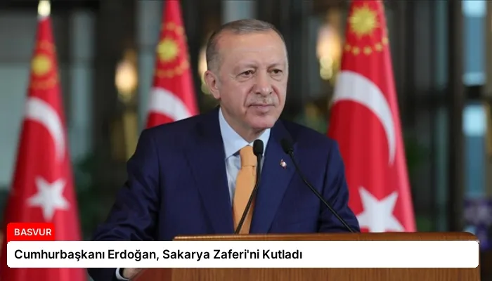 Cumhurbaşkanı Erdoğan, Sakarya Zaferi’ni Kutladı