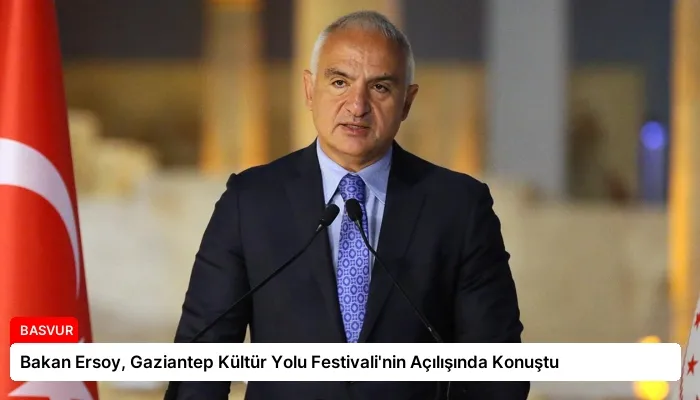 Bakan Ersoy, Gaziantep Kültür Yolu Festivali’nin Açılışında Konuştu