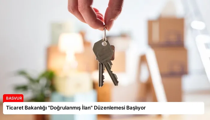 Ticaret Bakanlığı “Doğrulanmış İlan” Düzenlemesi Başlıyor