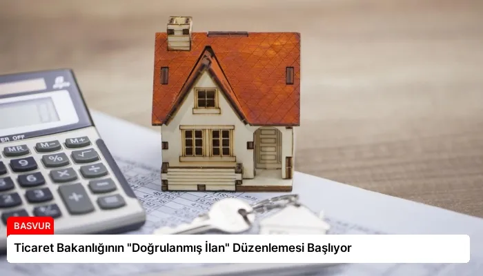 Ticaret Bakanlığının “Doğrulanmış İlan” Düzenlemesi Başlıyor