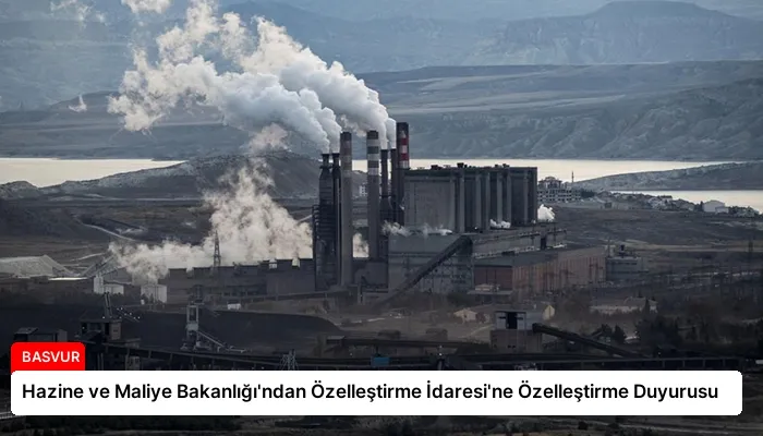 Hazine ve Maliye Bakanlığı’ndan Özelleştirme İdaresi’ne Özelleştirme Duyurusu