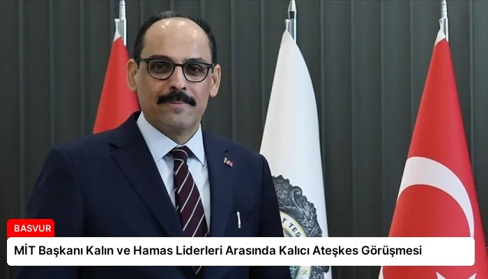 MİT Başkanı Kalın ve Hamas Liderleri Arasında Kalıcı Ateşkes Görüşmesi