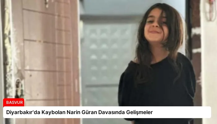 Diyarbakır’da Kaybolan Narin Güran Davasında Gelişmeler