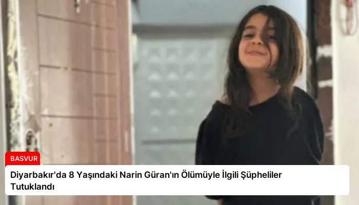 Diyarbakır’da 8 Yaşındaki Narin Güran’ın Ölümüyle İlgili Şüpheliler Tutuklandı