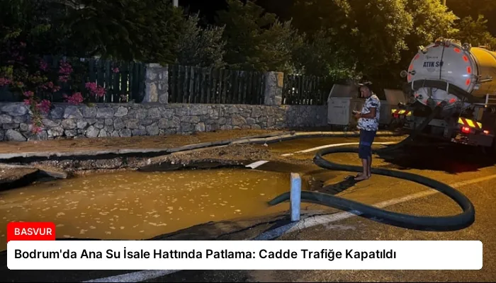 Bodrum’da Ana Su İsale Hattında Patlama: Cadde Trafiğe Kapatıldı