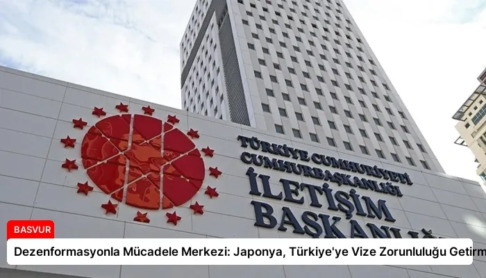 Dezenformasyonla Mücadele Merkezi: Japonya, Türkiye’ye Vize Zorunluluğu Getirmedi