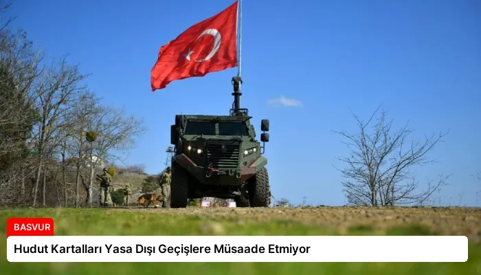 Hudut Kartalları Yasa Dışı Geçişlere Müsaade Etmiyor