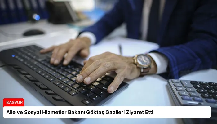 Aile ve Sosyal Hizmetler Bakanı Göktaş Gazileri Ziyaret Etti