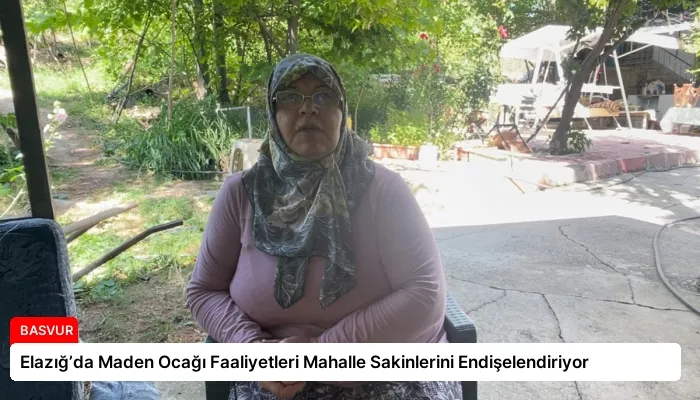 Elazığ’da Maden Ocağı Faaliyetleri Mahalle Sakinlerini Endişelendiriyor