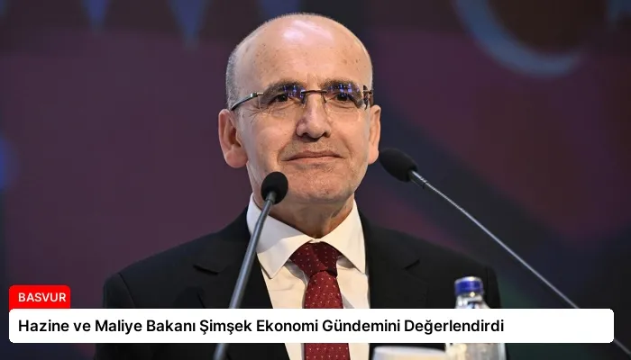 Hazine ve Maliye Bakanı Şimşek Ekonomi Gündemini Değerlendirdi