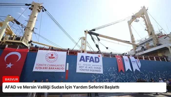 AFAD ve Mersin Valiliği Sudan İçin Yardım Seferini Başlattı