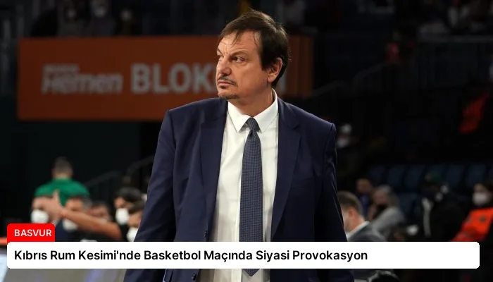 Kıbrıs Rum Kesimi’nde Basketbol Maçında Siyasi Provokasyon