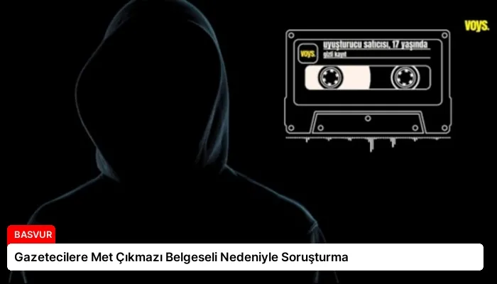 Gazetecilere Met Çıkmazı Belgeseli Nedeniyle Soruşturma
