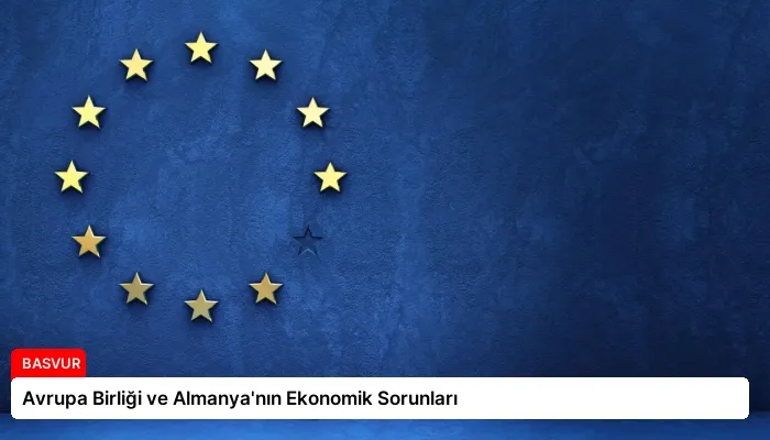 Avrupa Birliği ve Almanya’nın Ekonomik Sorunları
