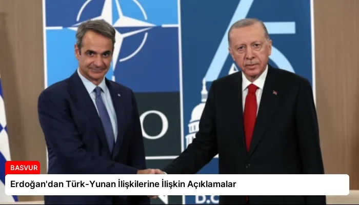 Erdoğan’dan Türk-Yunan İlişkilerine İlişkin Açıklamalar