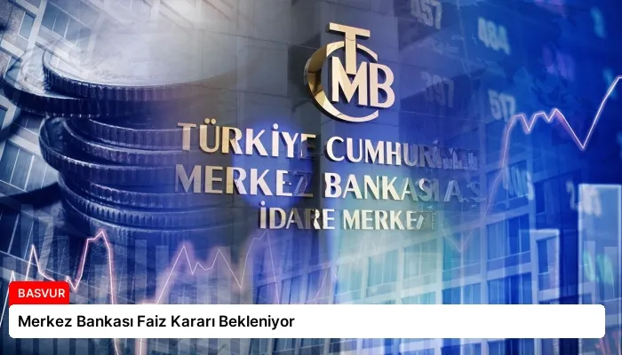 Merkez Bankası Faiz Kararı Bekleniyor