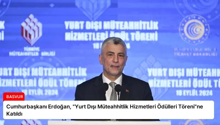 Cumhurbaşkanı Erdoğan, “Yurt Dışı Müteahhitlik Hizmetleri Ödülleri Töreni”ne Katıldı