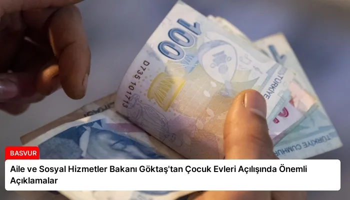 Aile ve Sosyal Hizmetler Bakanı Göktaş’tan Çocuk Evleri Açılışında Önemli Açıklamalar