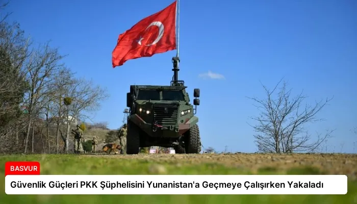 Güvenlik Güçleri PKK Şüphelisini Yunanistan’a Geçmeye Çalışırken Yakaladı