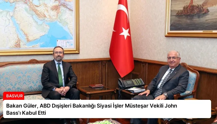 Bakan Güler, ABD Dışişleri Bakanlığı Siyasi İşler Müsteşar Vekili John Bass’ı Kabul Etti