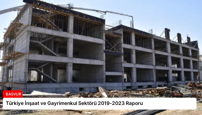 Türkiye İnşaat ve Gayrimenkul Sektörü 2019-2023 Raporu