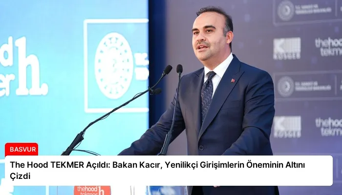 The Hood TEKMER Açıldı: Bakan Kacır, Yenilikçi Girişimlerin Öneminin Altını Çizdi