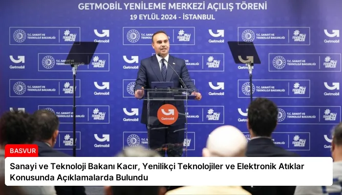 Sanayi ve Teknoloji Bakanı Kacır, Yenilikçi Teknolojiler ve Elektronik Atıklar Konusunda Açıklamalarda Bulundu