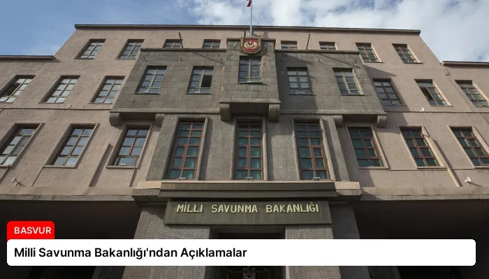 Milli Savunma Bakanlığı’ndan Açıklamalar