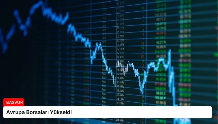 Avrupa Borsaları Yükseldi