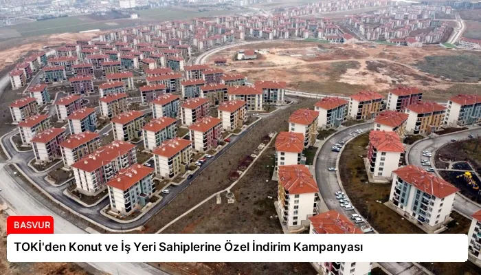 TOKİ’den Konut ve İş Yeri Sahiplerine Özel İndirim Kampanyası