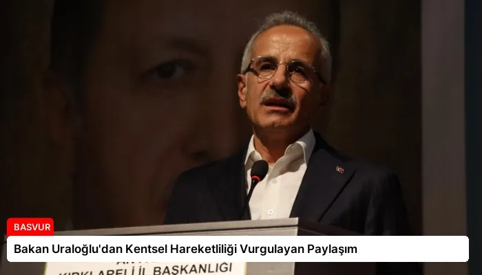 Bakan Uraloğlu’dan Kentsel Hareketliliği Vurgulayan Paylaşım